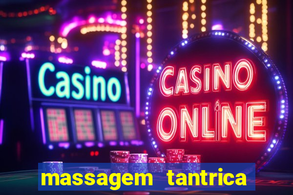 massagem tantrica zona leste